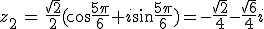 z_2\,=\,\frac{\sqrt{2}}{2}(\cos\frac{5\pi}{6}+i\sin\frac{5\pi}{6})=-\frac{\sqrt{2}}{4}-\frac{\sqrt{6}}{4}i